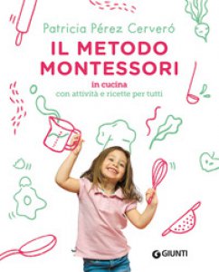Copertina di 'Il metodo Montessori in cucina. Con attività e ricette per tutti'