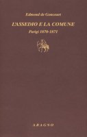 L' assedio e la Comune. Parigi 1870-1871 - Goncourt Edmond de