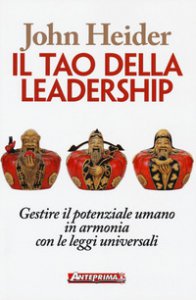 Copertina di 'Il tao della leadership. Gestire il potenziale umano in armonia con le leggi universali'