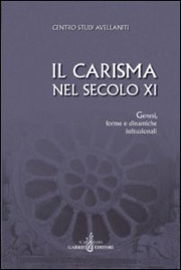 Copertina di 'Il carisma nel secolo XI. Genesi, forme e dinamiche istituzionali. Atti del 27 Convegno del Centro studi avellaniti'