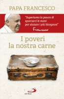 I poveri, la nostra carne - Francesco (Jorge Mario Bergoglio)