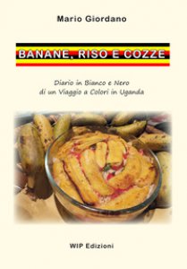 Copertina di 'Banane, riso e cozze. Diario in bianco e nero di un viaggio a colori in Uganda'