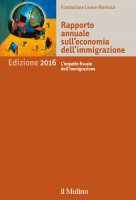 Rapporto annuale sull'economia dell'immigrazione. Edizione 2016 - AA.VV. Fondazione Leone Moressa