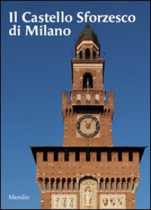 Copertina di 'Il castello sforzesco di Milano'