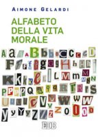 Alfabeto della vita morale - Aimone Gelardi