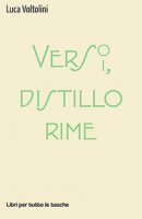 Verso versi, distillo rime - Voltolini Luca
