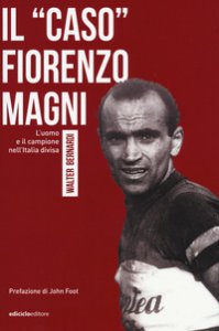 Copertina di 'Il caso Fiorenzo Magni. L'uomo e il campione nell'Italia divisa'