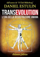 Transevolution. L'era della decostruzione umana - Estulin Daniel