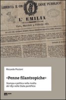 «Penne filantropiche». Stampa e politica nella rivolta del 1831 nello Stato pontificio - Piccioni Riccardo