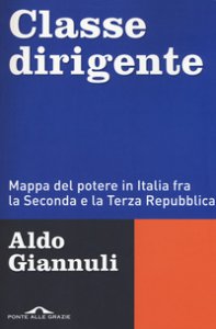 Copertina di 'Classe dirigente. Mappa del potere in Italia fra la Seconda e la Terza Repubblica'