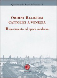 Copertina di 'Ordini religiosi cattolici a Venezia. Rinascimento ed epoca moderna'