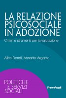 La relazione psicosociale in adozione - Alice Dondi, Annarita Argento