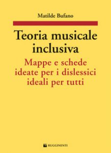 Copertina di 'Teoria musicale inclusiva. Mappe e schede ideate per i dislessici ideali per tutti'