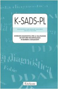 Copertina di 'K-SADS-PL. Intervista diagnostica per la valutazione dei disturbi psicopatologici in bambini e adolescenti. Manuale e protocolli'