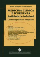 Medicina clinica e d'urgenza. Antibiotici e infezioni Guida diagnostica e terapeutica - Tartaglino Bruno, Rainieri Guido