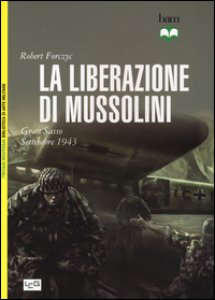 Copertina di 'La liberazione di Mussolini. Gran Sasso. Settembre 1943'