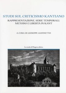 Copertina di 'Studi sul criticismo kantiano. Rappresentazione, serie temporali, metodo e libert in Kant'