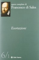 Esortazioni vol. 6/1 - Francesco di Sales (San)