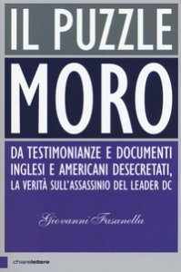 Copertina di 'Il puzzle Moro. Da testimonianze e documenti inglesi e americani desecretati, la verità sull'assassinio del leader Dc'