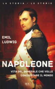 Copertina di 'Napoleone. Vita del generale che volle conquistare il mondo'