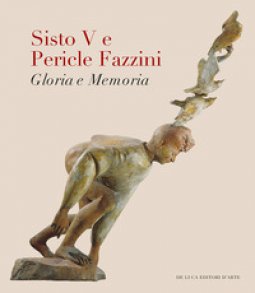 Copertina di 'Sisto V e Pericle Fazzini. Gloria e memoria. Ediz. illustrata'