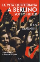 La vita quotidiana a Berlino sotto Hitler - Marabini Jean