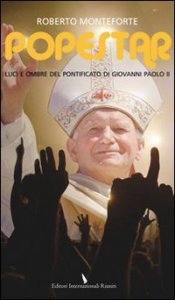 Copertina di 'Popestar. Luci e ombre del pontificato di Giovanni Paolo II'