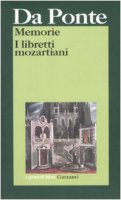 Memorie. Libretti mozartiani - Da Ponte Lorenzo
