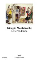 La terza donna - Montefoschi Giorgio