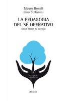 La pedagogia del sé operativo. Dalla teoria al metodo - Bonali Mauro, Stefanini L.