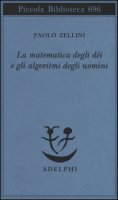 La matematica degli di e gli algoritmi degli uomini - Zellini Paolo