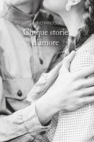 Cinque storie d'amore - Pandolfi Bruno
