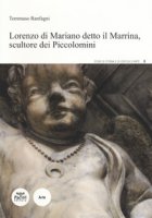 Lorenzo Di Mariano detto il Marrina, scultore dei Piccolomini - Ranfagni Tommaso