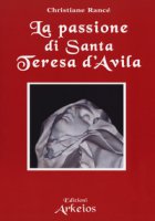 La passione di santa Teresa d'Avila - Rancé Christiane