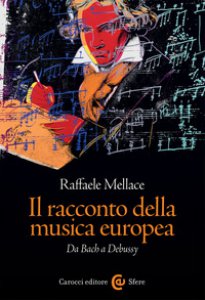Copertina di 'Il racconto della musica europea. Da Bach a Debussy'