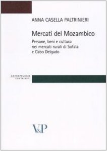 Copertina di 'Mercati del Mozambico. Persone, beni e cultura nei mercati rurali di Sofala e Cabo Delgado'
