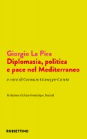 Giorgio La Pira. Diplomazia, politica e pace nel Mediterraneo