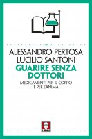 Guarire senza dottori - Alessandro Pertosa, Lucilio Santoni