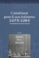 Cristiani per il socialismo 1973-1984 - Luca Kocci