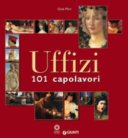 Copertina di 'Uffizi. 101 capolavori. Ediz. illustrata'