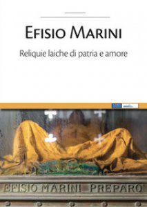 Copertina di 'Efisio Marini. Reliquie laiche di patria e amore'