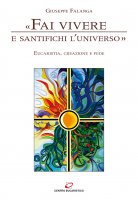 «Fai vivere e santifichi l'universo». Eucaristia, creazione e fede - Giuseppe Falanga