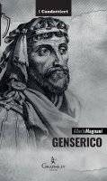 Genserico. Il re dei Vandali che piegò Roma - Alberto Magnani