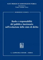 Ruolo e responsabilit del pubblico funzionario nell'evoluzione dello stato di diritto - Massimiliano Sciascia
