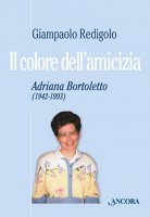 Il colore dell'amicizia. Adriana Bortoletto - Redigolo Giampaolo