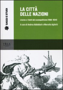 Copertina di 'La citt delle nazioni. Livorno e i limiti del cosmopolitismo (1566-1834)'