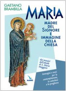 Copertina di 'Maria madre del Signore e immagine della Chiesa. Dai mosaici dell'abside di S. Maria Maggiore. Immagini per la contemplazione, la preghiera e la catechesi'