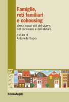 Famiglie, reti familiari e cohousing. Verso nuovi stili del vivere, del convivere e dell’abitare - AA. VV., Antonella Sapio