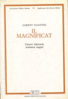 Il Magnificat. Genere letterario, struttura, esegesi - Valentini Alberto