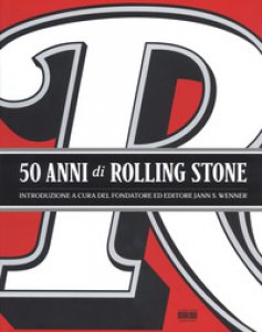 Copertina di '50 anni di Rolling Stone. Ediz. illustrata'